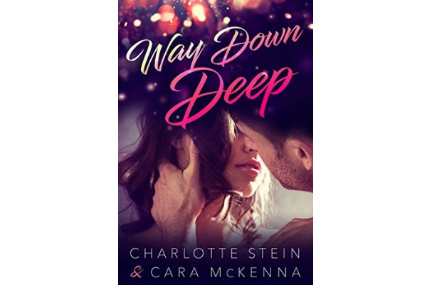 Way Down Deep by Charlotte Stein & Cara McKenna